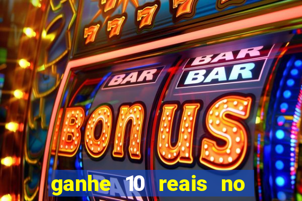 ganhe 10 reais no cadastro bet